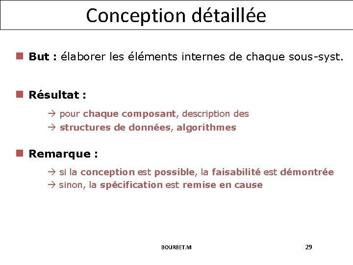 Conception détaillée n But : élaborer les éléments internes de chaque sous-syst. n Résultat