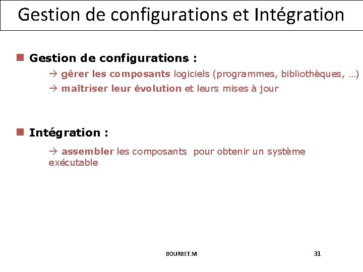 Gestion de configurations et Intégration n Gestion de configurations : gérer les composants logiciels