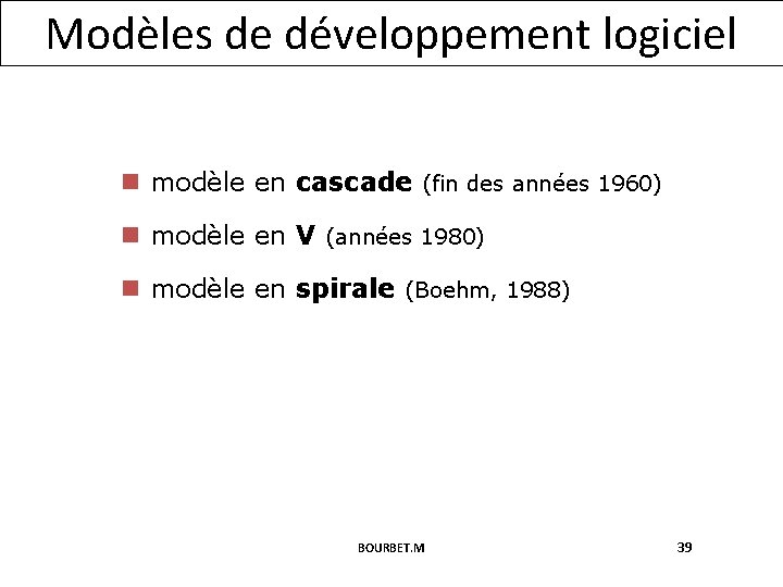 Modèles de développement logiciel n modèle en cascade (fin des années 1960) n modèle