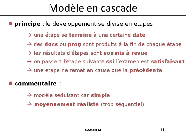 Modèle en cascade n principe : le développement se divise en étapes une étape