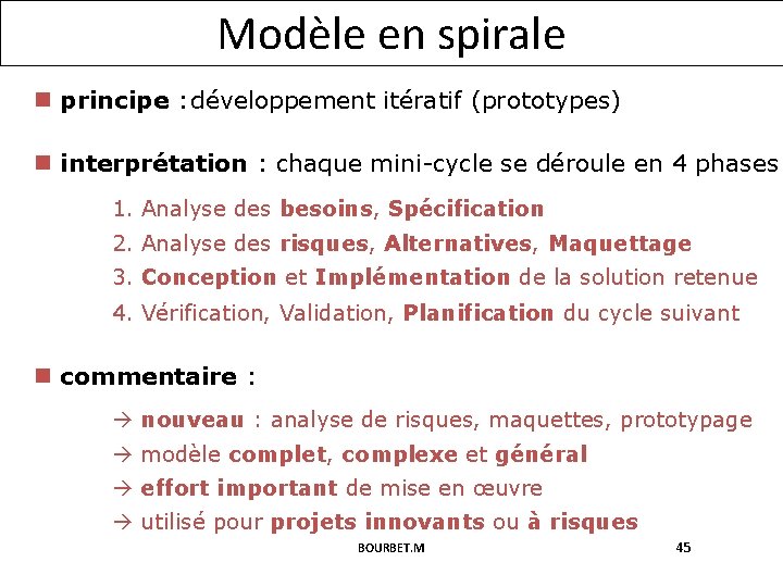 Modèle en spirale n principe : développement itératif (prototypes) n interprétation : chaque mini-cycle