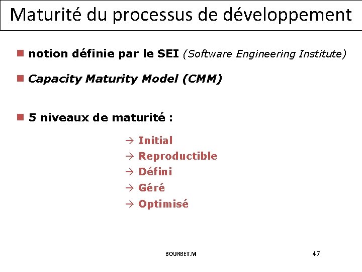 Maturité du processus de développement n notion définie par le SEI (Software Engineering Institute)