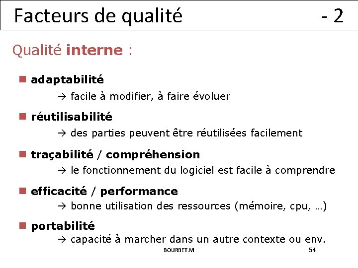 Facteurs de qualité -2 Qualité interne : n adaptabilité facile à modifier, à faire