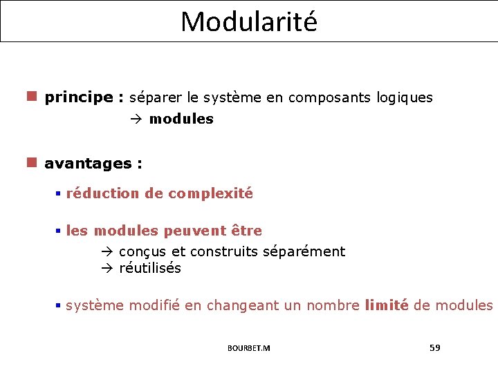 Modularité n principe : séparer le système en composants logiques modules n avantages :