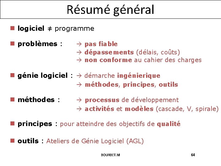 Résumé général n logiciel ≠ programme n problèmes : pas fiable dépassements (délais, coûts)