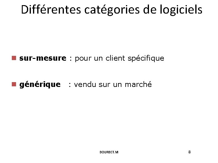 Différentes catégories de logiciels n sur-mesure : pour un client spécifique n générique :