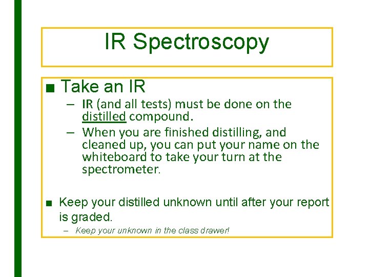 IR Spectroscopy ■ Take an IR – IR (and all tests) must be done