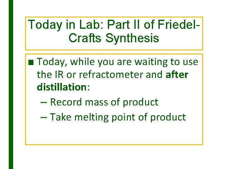 Today in Lab: Part II of Friedel. Crafts Synthesis ■ Today, while you are