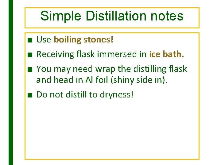 Simple Distillation notes ■ Use boiling stones! ■ Receiving flask immersed in ice bath.