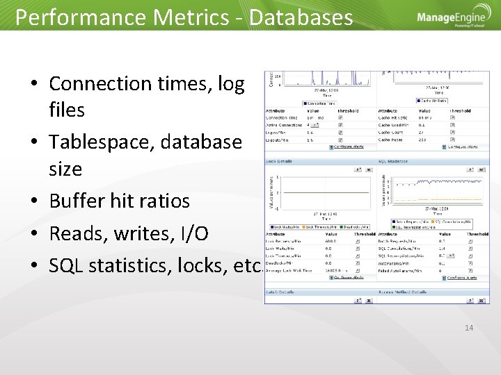 Performance Metrics - Databases • Connection times, log files • Tablespace, database size •