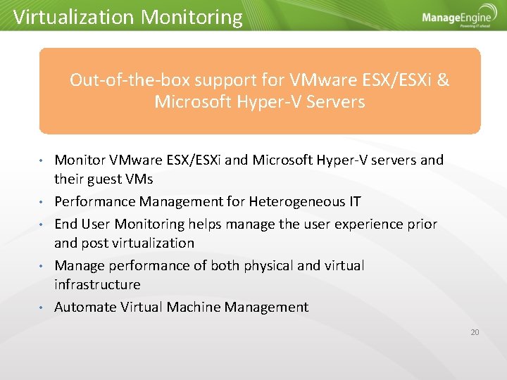 Virtualization Monitoring Out-of-the-box support for VMware ESX/ESXi & Microsoft Hyper-V Servers • • •