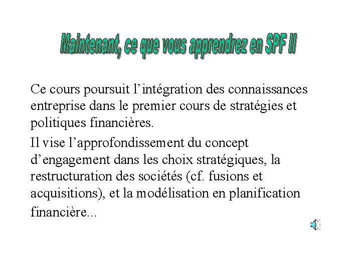 Ce cours poursuit l’intégration des connaissances entreprise dans le premier cours de stratégies et