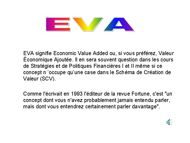 EVA signifie Economic Value Added ou, si vous préférez, Valeur Économique Ajoutée. Il en