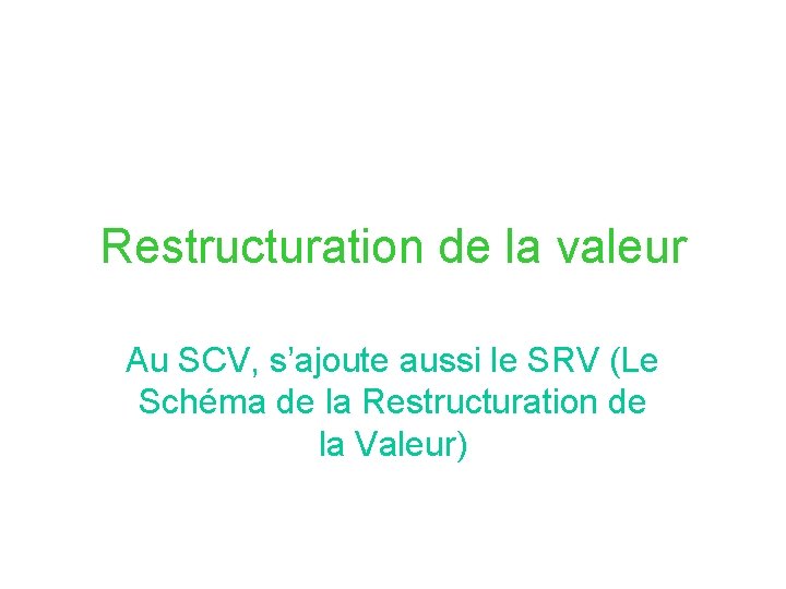 Restructuration de la valeur Au SCV, s’ajoute aussi le SRV (Le Schéma de la