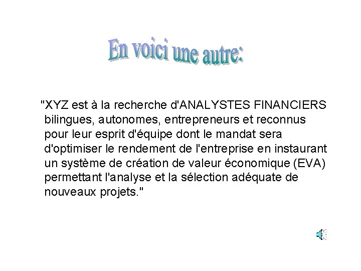 "XYZ est à la recherche d'ANALYSTES FINANCIERS bilingues, autonomes, entrepreneurs et reconnus pour leur