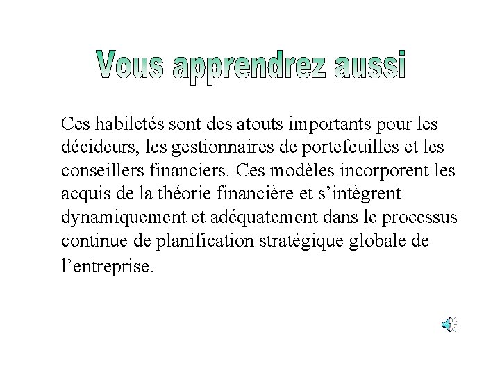 Ces habiletés sont des atouts importants pour les décideurs, les gestionnaires de portefeuilles et