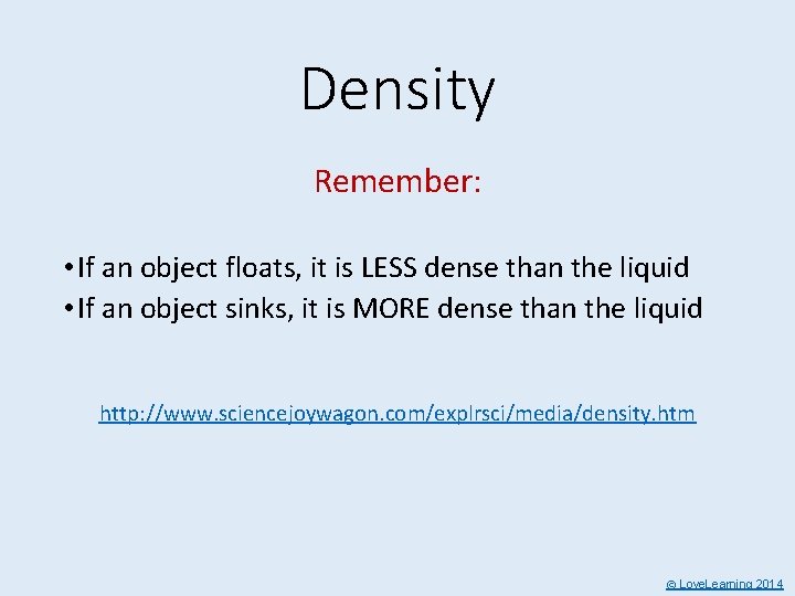 Density Remember: • If an object floats, it is LESS dense than the liquid