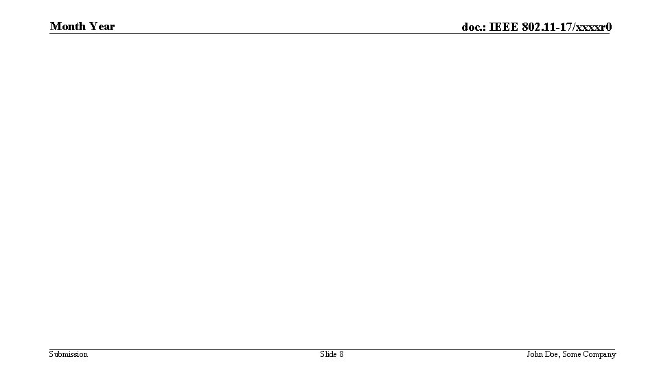 Month Year Submission doc. : IEEE 802. 11 -17/xxxxr 0 Slide 8 John Doe,