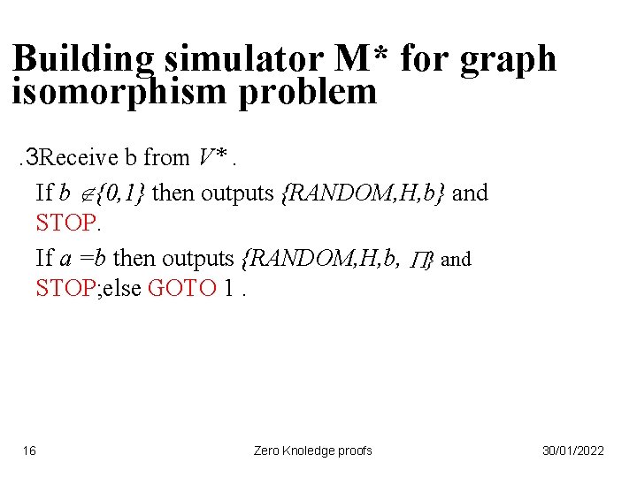 Building simulator M* for graph isomorphism problem. 3 Receive b from V*. If b