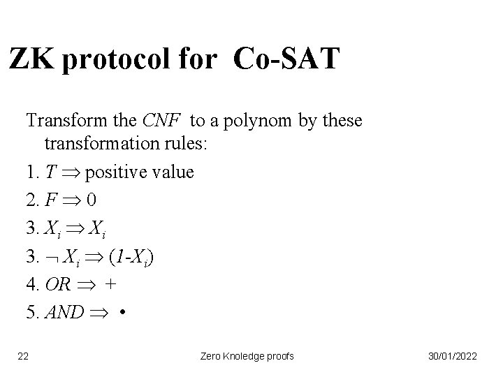 ZK protocol for Co-SAT Transform the CNF to a polynom by these transformation rules: