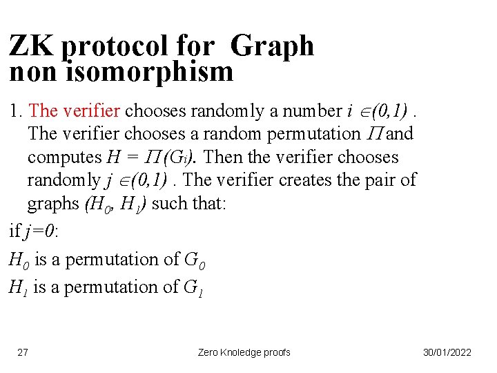 ZK protocol for Graph non isomorphism 1. The verifier chooses randomly a number i