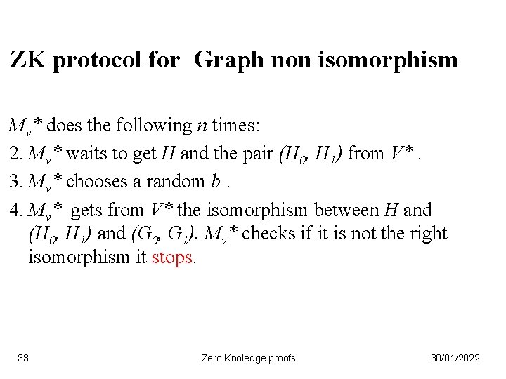 ZK protocol for Graph non isomorphism Mv* does the following n times: 2. Mv*