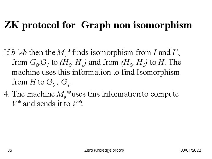 ZK protocol for Graph non isomorphism If b’ b then the Mv* finds isomorphism