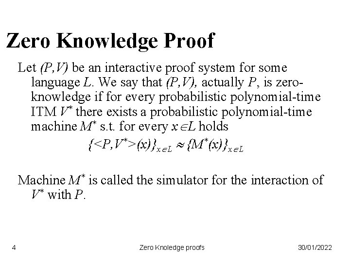 Zero Knowledge Proof Let (P, V) be an interactive proof system for some language
