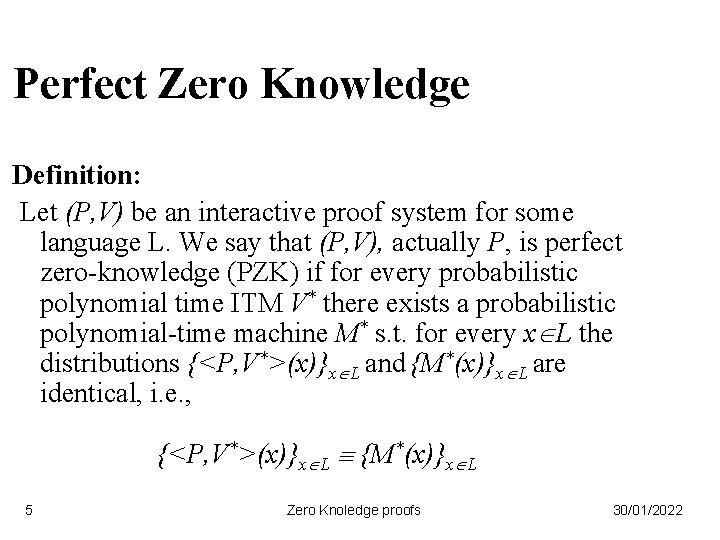 Perfect Zero Knowledge Definition: Let (P, V) be an interactive proof system for some