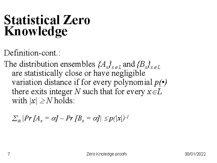 Statistical Zero Knowledge Definition-cont. : The distribution ensembles {Ax}x L and {Bx}x L are
