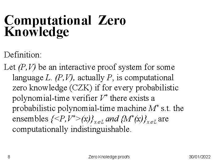 Computational Zero Knowledge Definition: Let (P, V) be an interactive proof system for some