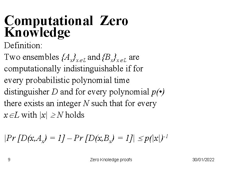 Computational Zero Knowledge Definition: Two ensembles {Ax}x L and {Bx}x L are computationally indistinguishable