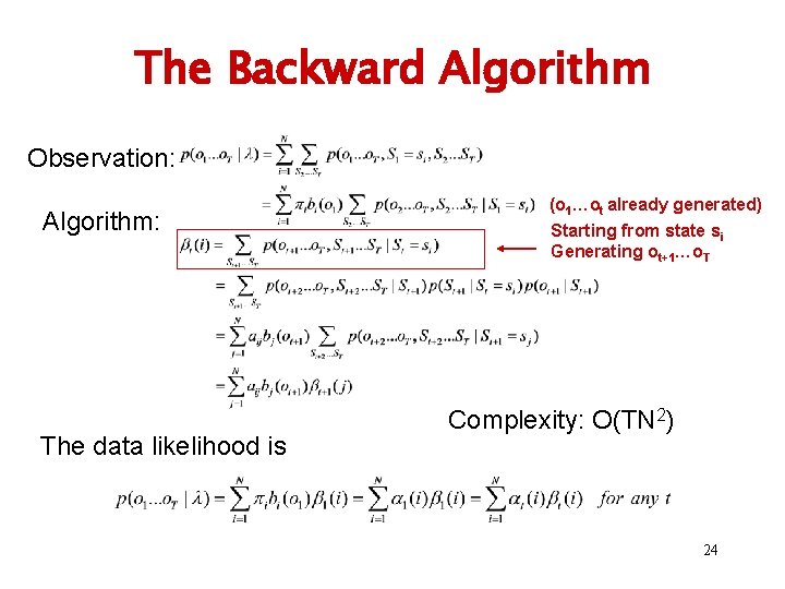 The Backward Algorithm Observation: Algorithm: The data likelihood is (o 1…ot already generated) Starting The Backward Algorithm Observation: Algorithm: The data likelihood is (o 1…ot already generated) Starting