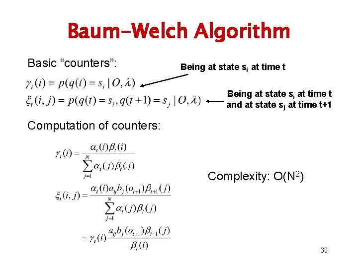 Baum-Welch Algorithm Basic “counters”: Being at state si at time t and at state