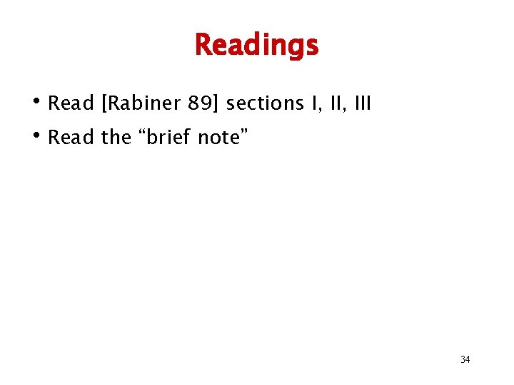 Readings • Read [Rabiner 89] sections I, III • Read the “brief note” 34