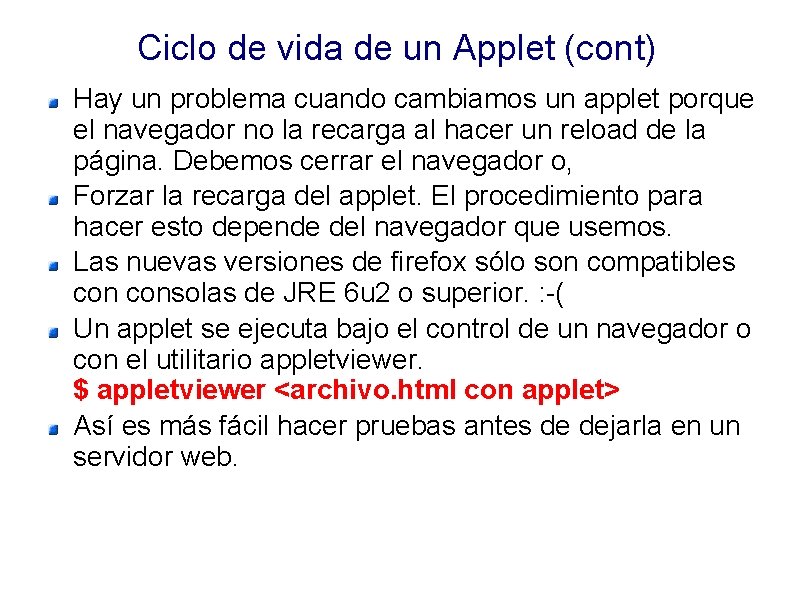 Ciclo de vida de un Applet (cont) Hay un problema cuando cambiamos un applet