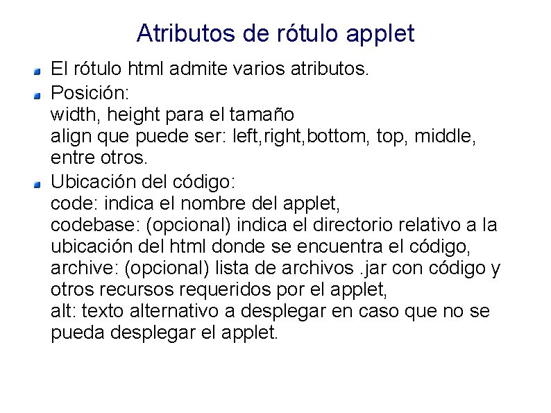 Atributos de rótulo applet El rótulo html admite varios atributos. Posición: width, height para