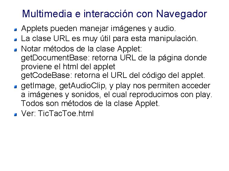 Multimedia e interacción con Navegador Applets pueden manejar imágenes y audio. La clase URL