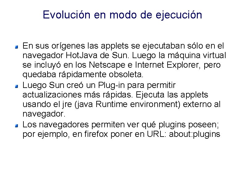 Evolución en modo de ejecución En sus orígenes las applets se ejecutaban sólo en