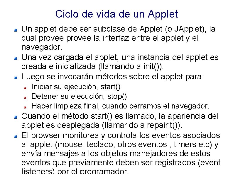 Ciclo de vida de un Applet Un applet debe ser subclase de Applet (o