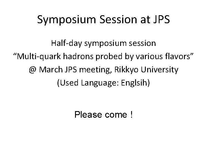 Symposium Session at JPS Half-day symposium session “Multi-quark hadrons probed by various flavors” @