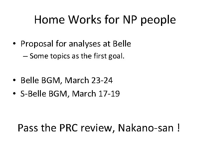 Home Works for NP people • Proposal for analyses at Belle – Some topics