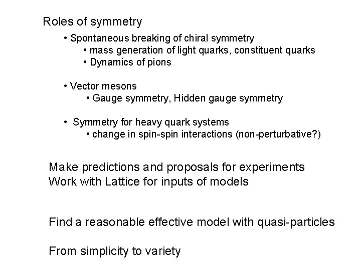 Roles of symmetry • Spontaneous breaking of chiral symmetry • mass generation of light