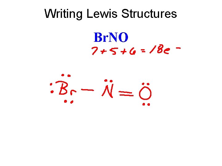 Writing Lewis Structures Br. NO 