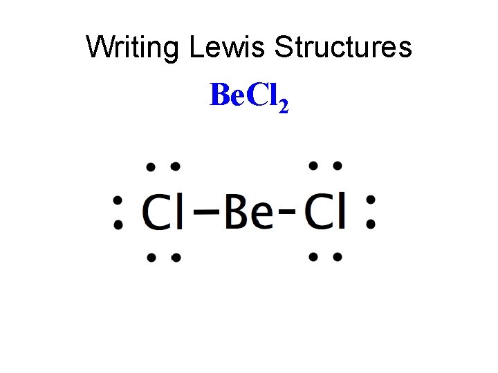 Writing Lewis Structures Be. Cl 2 