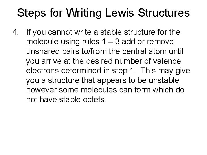 Steps for Writing Lewis Structures 4. If you cannot write a stable structure for