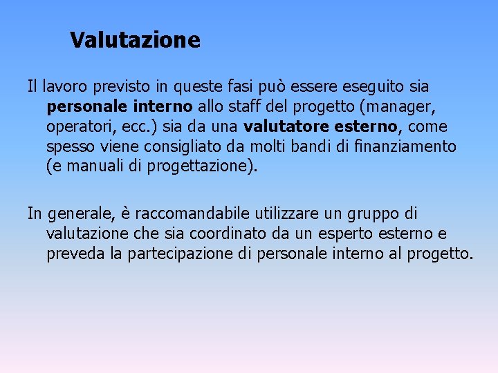 Valutazione Il lavoro previsto in queste fasi può essere eseguito sia personale interno allo