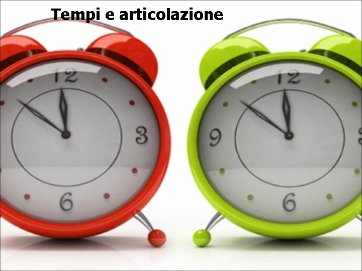 Tempi e articolazione Tempi e articolazione