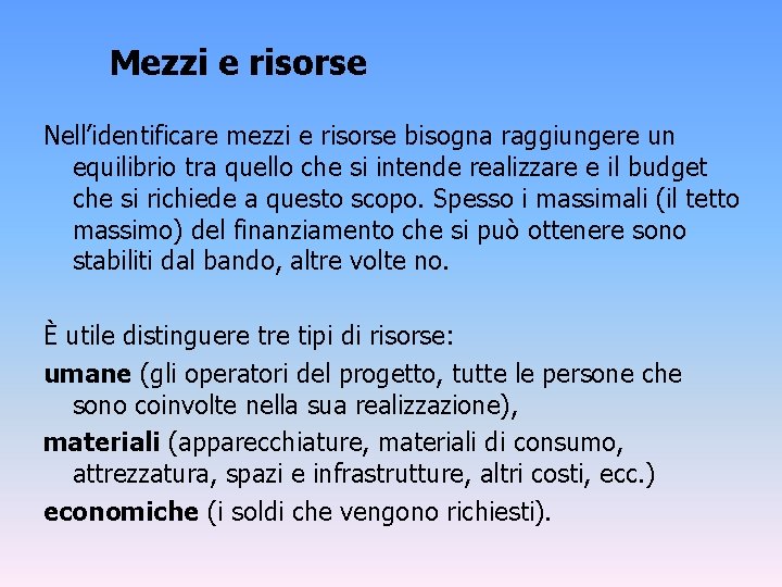 Mezzi e risorse Nell’identificare mezzi e risorse bisogna raggiungere un equilibrio tra quello che Mezzi e risorse Nell’identificare mezzi e risorse bisogna raggiungere un equilibrio tra quello che