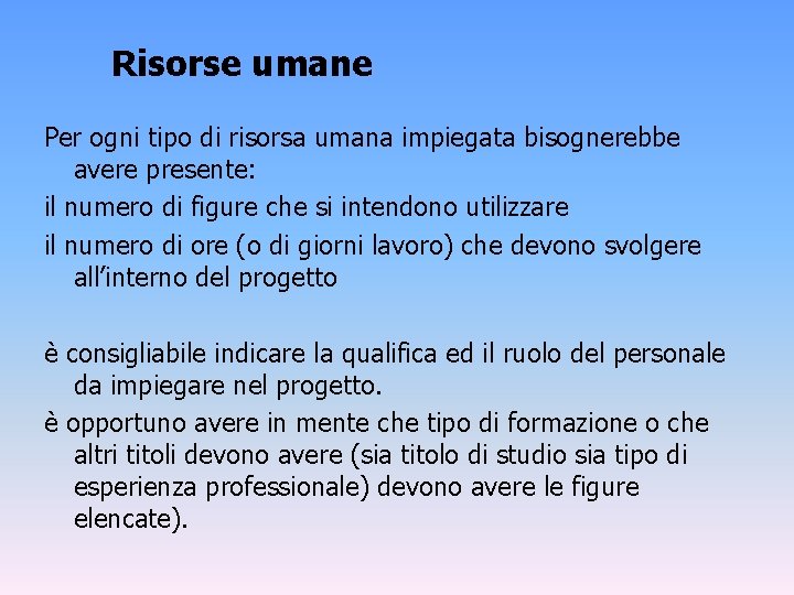 Risorse umane Per ogni tipo di risorsa umana impiegata bisognerebbe avere presente: il numero